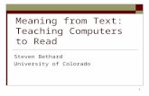 1 Meaning from Text: Teaching Computers to Read Steven Bethard University of Colorado.