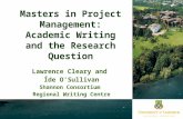 Masters in Project Management: Academic Writing and the Research Question Lawrence Cleary and Íde O’Sullivan Shannon Consortium Regional Writing Centre.