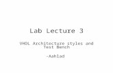 Lab Lecture 3 VHDL Architecture styles and Test Bench -Aahlad.