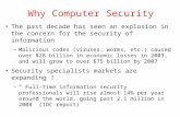 Why Computer Security The past decade has seen an explosion in the concern for the security of information –Malicious codes (viruses, worms, etc.) caused.