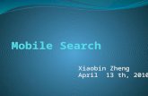 Xiaobin Zheng April 13 th, 2010. Outline Mobile search Mobile Web Types of services Case Study: Google Search for mobile Yahoo! Search for mobile Conclusion.