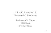 1 CS 140 Lecture 19 Sequential Modules Professor CK Cheng CSE Dept. UC San Diego.
