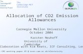 Allocation of CO2 Emission Allowances Karsten Neuhoff University of Cambridge The Cambridge-MIT Institute Carnegie Mellon University October 2004 In collaboration.