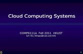 1 COMP6111A Fall 2011 HKUST Lin Gu (lingu@cse.ust.hk) Cloud Computing Systems.