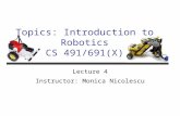 Topics: Introduction to Robotics CS 491/691(X) Lecture 4 Instructor: Monica Nicolescu.