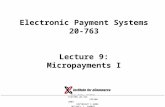 ELECTRONIC PAYMENT SYSTEMS 20-763 SPRING 2004 COPYRIGHT © 2004 MICHAEL I. SHAMOS Electronic Payment Systems 20-763 Lecture 9: Micropayments I.
