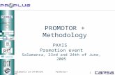Salamanca 23-24/06/2005Promotor+ 1 PAXIS Promotion event Salamanca, 23rd and 24th of June, 2005 PROMOTOR + Methodology.