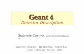 Detector Description Gabriele Cosmo, Gabriele.Cosmo@cern.ch Geant4 Users’ Workshop Tutorial SLAC February 18-22, 2002.