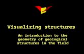 Visualizing structures An introduction to the geometry of geological structures in the field.