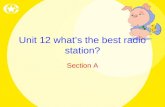 Unit 12 what’s the best radio station? Section A.