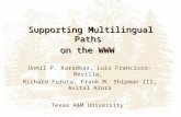 Supporting Multilingual Paths on the WWW Unmil P. Karadkar, Luis Francisco-Revilla, Richard Furuta, Frank M. Shipman III, Avital Arora Texas A&M University.