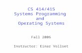 CS 414/415 Systems Programming and Operating Systems Fall 2006 Instructor: Einar Vollset.