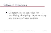 ©Ian Sommerville 2000Software Engineering, 6th edition. Chapter 3Slide 1 Software Processes l Coherent sets of activities for specifying, designing, implementing.