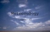 Meteorology Chapter 12. The Causes of Weather Meteorology- The study of atmospheric phenomena and weather Weather- current state of the atmosphere Climate-