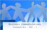 Business Communications Standard BCS - BCP - 1. Welcome EQ: Why take Business Communications? Agenda Message: –Bring in a spiral notebook tomorrow. –Bring.