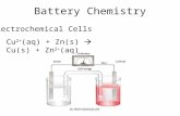 Battery Chemistry Electrochemical Cells Cu 2+ (aq) + Zn(s)  Cu(s) + Zn 2+ (aq)
