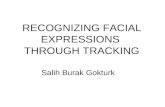 RECOGNIZING FACIAL EXPRESSIONS THROUGH TRACKING Salih Burak Gokturk.