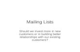 Mailing Lists Should we invest more in new customers or in building better relationships with our existing customers?