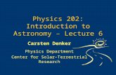 Physics 202: Introduction to Astronomy – Lecture 6 Carsten Denker Physics Department Center for Solar–Terrestrial Research.