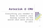 1/17 Asterisk @ CMU Everything you needed to know to connect your dialog system to the world (but were afraid to ask)