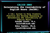 1 CALICO 2003 Determining the Countability of English Nouns (DeCEN): A CALL System to Help Students Practice and Develop Reasoning in Determining the Countability.