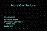 More Oscillations Physics 202 Professor Vogel (Professor Carkner’s notes, ed) Lecture 3.