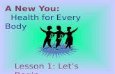 A New You: Health for Every Body Lesson 1: Let’s Begin.