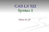 Week 10. LF CAS LX 522 Syntax I. The Y model We’re now ready to tackle the most abstract branch of the Y-model, the mapping from SS to LF. Here is where.