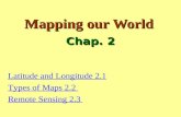 Mapping our World Chap. 2 Latitude and Longitude 2.1 Types of Maps 2.2 Remote Sensing 2.3.