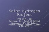 Solar Hydrogen Project IPRO 397 – 301 Advisor: Dr. Said Al-Hallaj Sponsors: BP, BP Solar, Proton Energy Systems, ComEd & IL-DCEO.