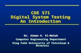 COE 571 Digital System Testing An Introduction Dr. Aiman H. El-Maleh Computer Engineering Department King Fahd University of Petroleum & Minerals Dr. Aiman.