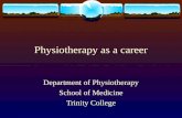Physiotherapy as a career Department of Physiotherapy School of Medicine Trinity College.
