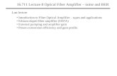 16.711 Lecture 8 Optical Fiber Amplifier â€“ noise and BER Last lecture Introduction to Fiber Optical Amplifier â€“ types and applications Erbium-doped fiber
