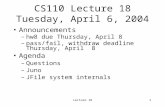 Lecture 181 CS110 Lecture 18 Tuesday, April 6, 2004 Announcements –hw8 due Thursday, April 8 –pass/fail, withdraw deadline Thursday, April 8 Agenda –Questions.