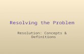 Resolving the Problem Resolution: Concepts & Definitions.