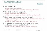 P. Limon HADRON COLLIDERS July 17, 2003 EPS 2003 Aachen 1 Outline  The Tevatron oWhat are the issues? oWhat is the plan for the immediate future?  The.