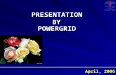 April, 2006 PRESENTATION BY POWERGRID. FORMATION OF POWERGRID POWERGRID was formed in 1989 and began commercial operation from 1992 – 93 with the following.