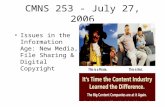 CMNS 253 - July 27, 2006 Issues in the Information Age: New Media, File Sharing & Digital Copyright.