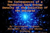 The Consequences of a Dynamical Dark Energy Density on the Evolution of the Universe By Christopher Limbach, Alexander Luce, and Amanda Stiteler Background.