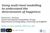 Using multi-level modelling to understand the determinants of happiness Dimitris Ballas Social and Spatial Inequalities Group, Department of Geography,