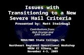 Issues with Transitioning to a New Severe Hail Criteria Presented by: Matt Steinbugl Contributions from: Rich Grumm and John LaCorte NOAA/NWS State College,