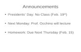 Announcements Presidents’ Day: No Class (Feb. 19 th ) Next Monday: Prof. Occhino will lecture Homework: Due Next Thursday (Feb. 15)