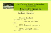 1 February 14, 2008 Budget Update State Budget (Slides 2 – 8) 2007-08 and 2008-09 CSU Budget (Slides 9 – 15) CSUS Budget (Slides 16 – 22) California State.