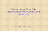 Welcome to Phys 144! Newtonian mechanics and Relativity Dr. Jeff Gu, a humbled geophysicist 1.