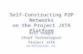 Self-Constructing P2P Networks on the Project JXTA Platform Bill Yeager Chief Technologist Project JXTA Sun Microsystems, Inc.