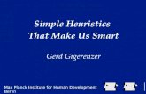 Simple Heuristics That Make Us Smart Gerd Gigerenzer Max Planck Institute for Human Development Berlin.