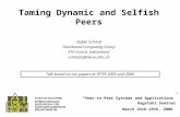 Taming Dynamic and Selfish Peers “Peer-to-Peer Systems and Applications” Dagstuhl Seminar March 26th-29th, 2006 Stefan Schmid Distributed Computing Group.