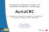 Co-operative Research Centre for Advanced Automotive Technology AutoCRC 1. Automotive Supplier Excellence Australia 2. Wireless Supply Chain Tracking Clive.