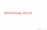 Switching Units. Lecture 5#2#2 Types of switching elements  Telephone switches m switch samples  Datagram routers m switch datagrams  ATM switches.