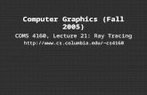 Computer Graphics (Fall 2005) COMS 4160, Lecture 21: Ray Tracing cs4160.